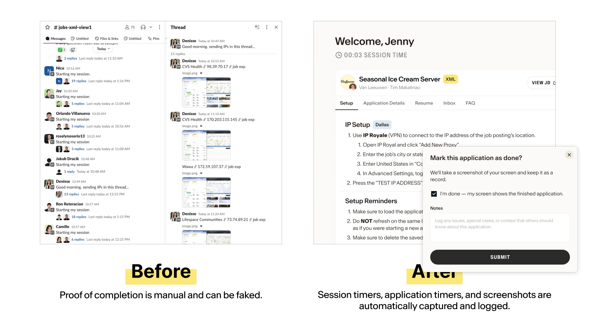 Before and after: proof of completion. Before: a Slack channel where contractors post screenshots and IPs in threads. Proof of completion is manual and can be faked. After: the session timer and a “Mark this application as done?” dialog that takes a screenshot as a record. Session timers, application timers, and screenshots are automatically captured and logged.