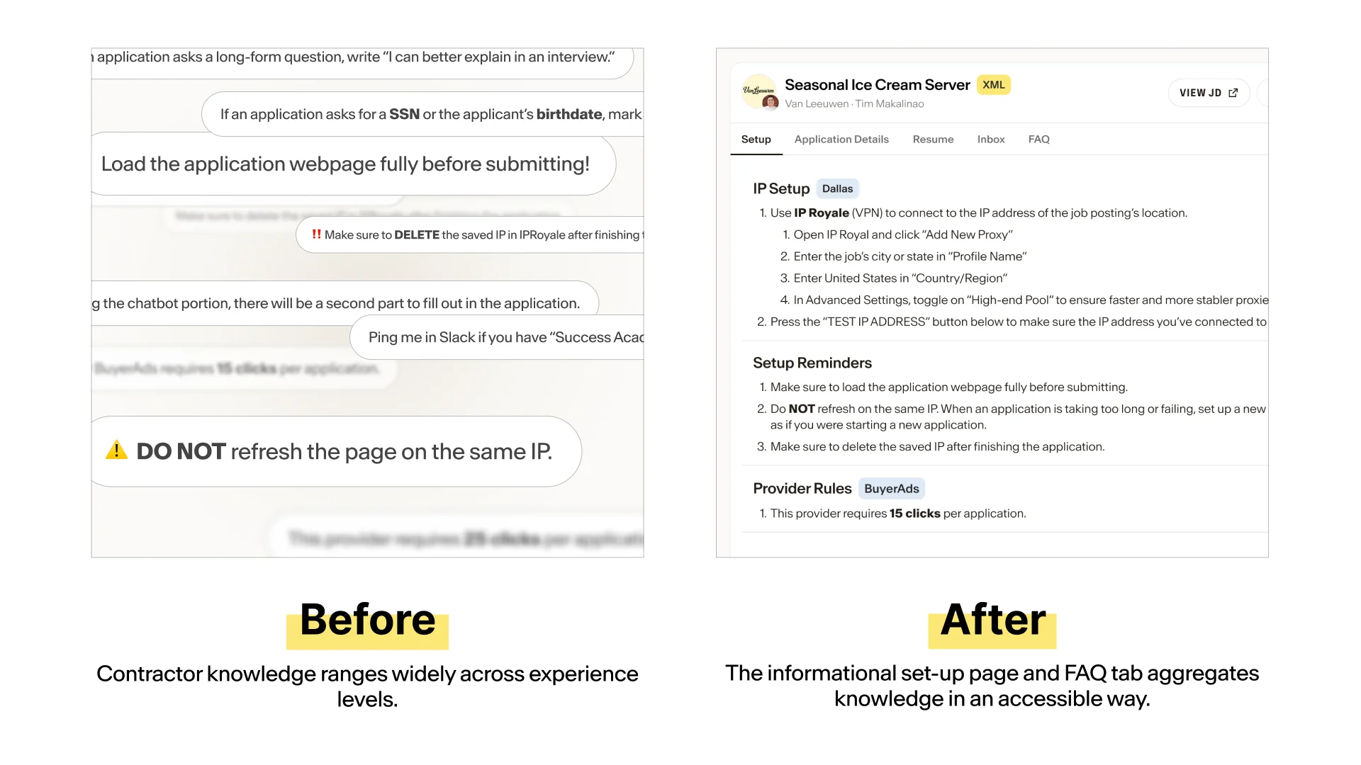 Before and after: setup rules. Before: scattered Slack reminders, like “DO NOT refresh the page on the same IP.” Contractor knowledge ranges widely across experience levels. After: the Setup tab, with IP Setup, Setup Reminders and Provider Rules in one place. The informational set-up page and FAQ tab aggregates knowledge in an accessible way.