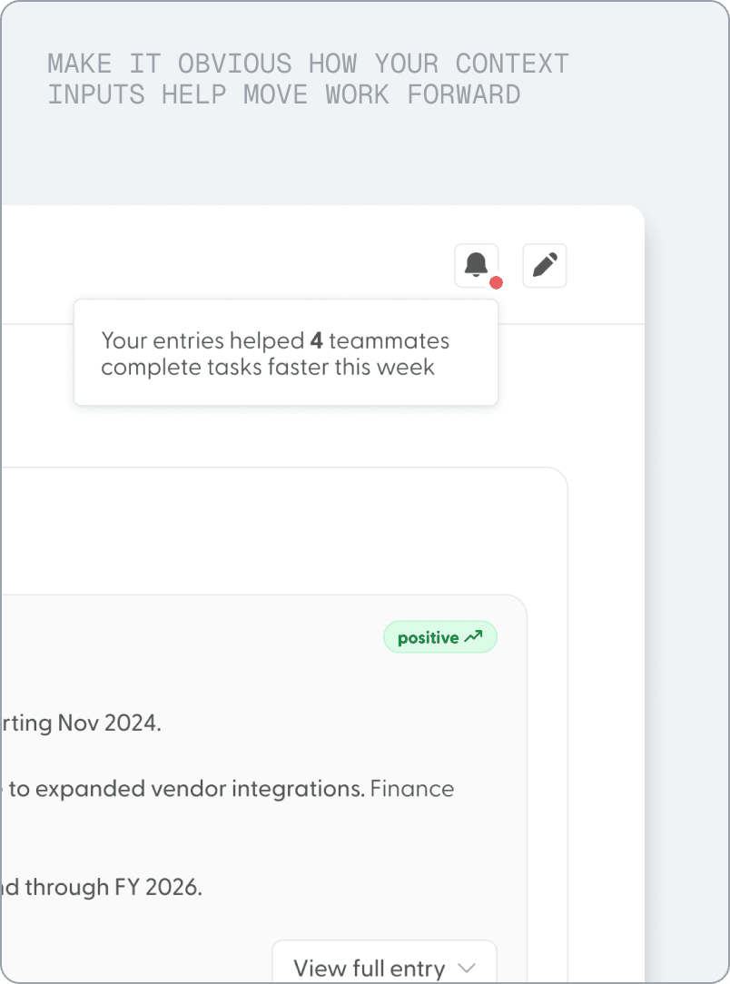 Framed close-up of the Tinu AI header with a notification that reads “Your entries helped 4 teammates complete tasks faster this week,” above a context entry tagged positive. Panel label: “Make it obvious how your context inputs help move work forward.”