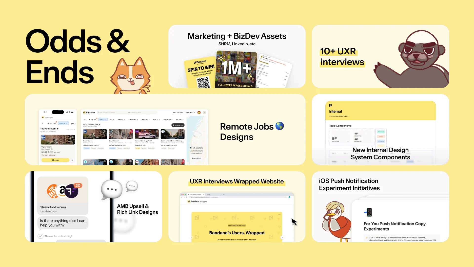 “Odds & Ends”: a grid of tiles for other summer work. Marketing + BizDev Assets (SHRM, LinkedIn, etc.), with a “Spin to win!” flyer and a “1M+ followers across socials” graphic. 10+ UXR interviews. Remote Jobs Designs, with Bandana’s remote job search on iOS and web. New Internal Design System Components. AMB Upsell & Rich Link Designs, with a text-message job alert. UXR Interviews Wrapped Website, titled “Bandana’s Users, Wrapped”. iOS Push Notification Experiment Initiatives, with For You push notification copy experiments.