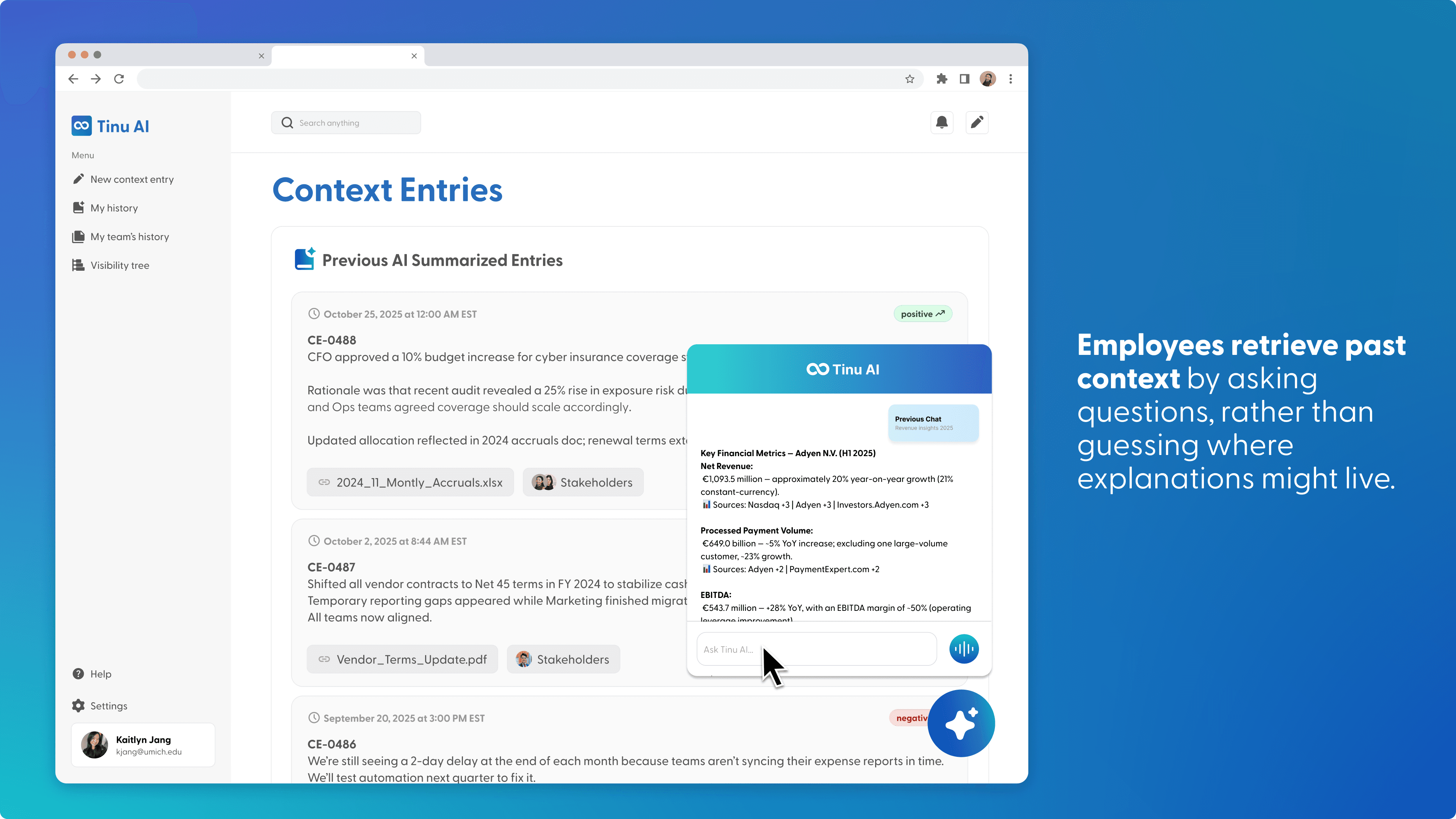 Tinu AI chat panel open over the Context Entries page. It answers with “Key Financial Metrics – Adyen N.V. (H1 2025)”, listing net revenue, processed payment volume and EBITDA with cited sources, above an “Ask Tinu AI…” input. Text beside it: “Employees retrieve past context by asking questions, rather than guessing where explanations might live.”